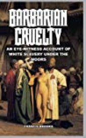 book Barbarian Cruelty: An Eye-Witness Account of White Slavery under the Moors