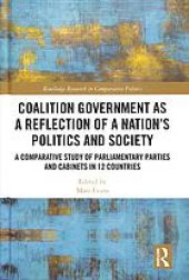 book Coalition Government as a Reflection of a Nation’s Politics and Society: A Comparative Study of Parliamentary Parties and Cabinets in 12 Countries