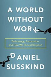 book A World Without Work: Technology, Automation, and How We Should Respond