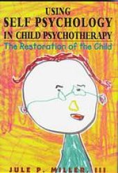 book Using self psychology in child psychotherapy : the restoration of the child