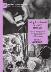 book Using Arts-based Research Methods: Creative Approaches For Researching Business, Organisation And Humanities