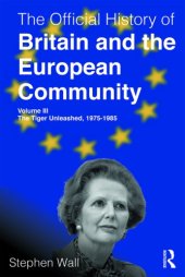 book The Official History of Britain and the European Community, Volume III: The Tiger Unleashed, 1975–1985