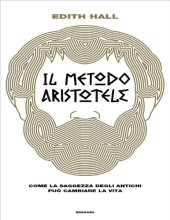 book Il metodo Aristotele. Come la saggezza degli antichi può cambiare la vita