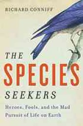 book The species seekers : heroes, fools, and the mad pursuit of life on Earth