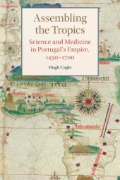 book Assembling the Tropics: Science and Medicine in Portugal’s Empire, 1450-1700