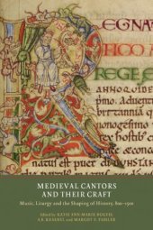 book Medieval Cantors and Their Craft: Music, Liturgy and the Shaping of History, 800-1500