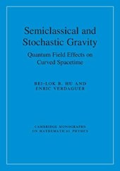 book Semiclassical and Stochastic Gravity: Quantum Field Effects on Curved Spacetime