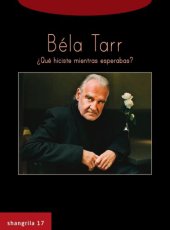 book Béla Tarr : ¿qué hiciste mientras esperabas?