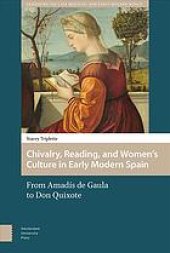 book Chivalry, reading, and women’s culture in early modern Spain : from Amadís de Gaula to Don Quixote