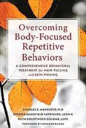 book Overcoming body-focused repetitive behaviors : a comprehensive behavioral treatment for hair pulling and skin picking