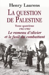 book La Question de Palestine, tome 4 : Le rameau d’olivier et le fusil du combattant (1967-1982) (Divers Histoire)