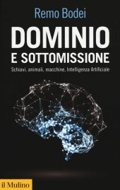 book Dominio e sottomissione. Schiavi, animali, macchine, Intelligenza Artificiale