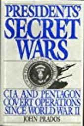 book Presidents’ Secret Wars: CIA & Pentagon Covert Operations Since World War II