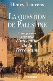 book La Question de Palestine - Tome 1 - L’invention de la Terre sainte (1799-1922) (Divers Histoire)