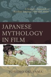 book Japanese Mythology in Film - A Semiotic Approach to Reading Japanese Film and Anime