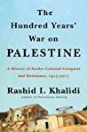 book The Hundred Years’ War on Palestine: A History of Settler-Colonial Conquest and Resistance, 1917-2017