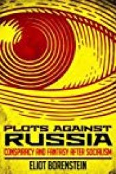 book Plots Against Russia: Conspiracy And Fantasy After Socialism