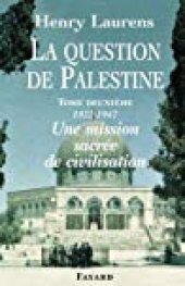 book La Question de Palestine, Tome 2: Une Mission Sacree de Civilisation (1922-1947)