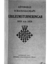 book Göteborgs schacksällskaps jubileumsturneringar, 1919 och 1920 : en samling av samtliga i turneringen spelade partier och redogörelse för problemturneringen.