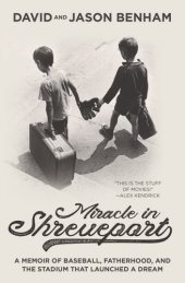 book Miracle in Shreveport: A Memoir of Baseball, Fatherhood, and the Stadium That Launched a Dream