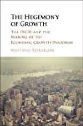 book The Hegemony of Growth: The OECD and the Making of the Economic Growth Paradigm