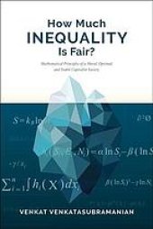 book How much inequality is fair?: Mathematical principles of a moral, optimal, and stable capitalist society