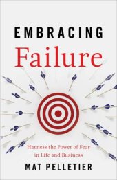 book Embracing Failure: Harness the Power of Fear in Life and Business