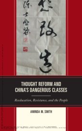 book Thought Reform and China’s Dangerous Classes: Reeducation, Resistance, and the People