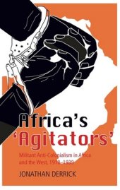 book Africa’s ‘Agitators’: Militant Anti-Colonialism in Africa and the West, 1918-1939