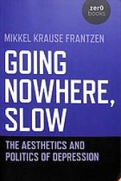 book Going nowhere, slow : the aesthetics and politics of depression