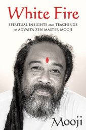 book White Fire: Spiritual Insights and Teachings of Advaita Zen Master Mooji