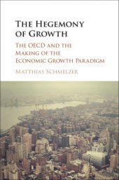 book The Hegemony of Growth: The OECD and the Making of the Economic Growth Paradigm