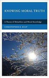 book Knowing moral truth : a theory of metaethics and moral knowledge