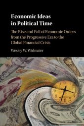 book Economic Ideas In Political Time: The Rise And Fall Of Economic Orders From The Progressive Era To The Global Financial Crisis