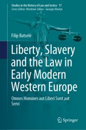 book Liberty, Slavery and the Law in Early Modern Western Europe: Omnes Homines aut Liberi Sunt aut Servi