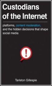 book Custodians of the Internet: Platforms, Content Moderation, and the Hidden Decisions That Shape Social Media