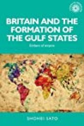 book Britain and the Formation of the Gulf States: Embers of Empire