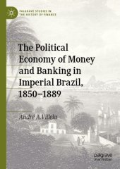 book The Political Economy Of Money And Banking In Imperial Brazil, 1850–1889