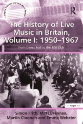 book The History of Live Music in Britain, Volume I: 1950-1967: From Dance Hall to the 100 Club