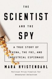 book The Scientist and the Spy: A True Story of China, the FBI, and Industrial Espionage