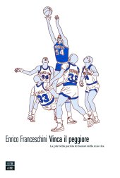 book Vinca il peggiore. La più bella partita di basket della mia vita