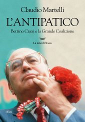 book L'antipatico. Bettino Craxi e la grande coalizione