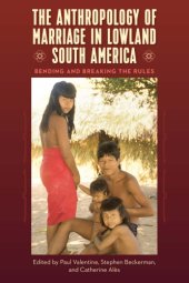 book The Anthropology Of Marriage In Lowland South America: Bending And Breaking The Rules