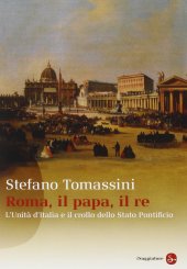 book Roma, il Papa, il Re. L'unità d'Italia e il crollo dello Stato Pontificio