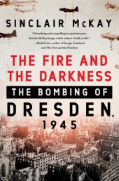 book The Fire and the Darkness: The Bombing of Dresden, 1945