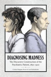 book Diagnosing madness : the discursive construction of the psychiatric patient, 1850-1920