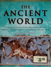 book The Ancient World : A Complete Guide to the Great Civilizations from Egypt and Sumer to the Romans and the Incas