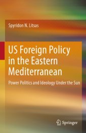 book US Foreign Policy In The Eastern Mediterranean: Power Politics And Ideology Under The Sun