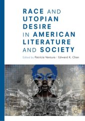 book Race and Utopian Desire in American Literature and Society