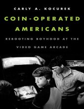 book Coin-operated americans: rebooting boyhood at the video game arcade